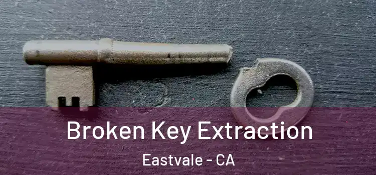 Broken Key Extraction Eastvale - CA