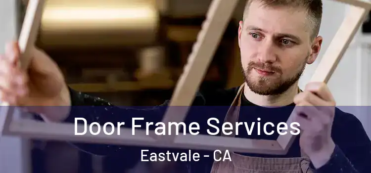 Door Frame Services Eastvale - CA