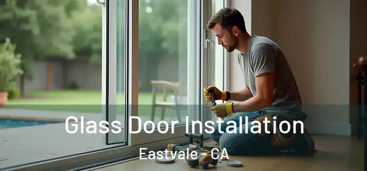 Glass Door Installation Eastvale - CA